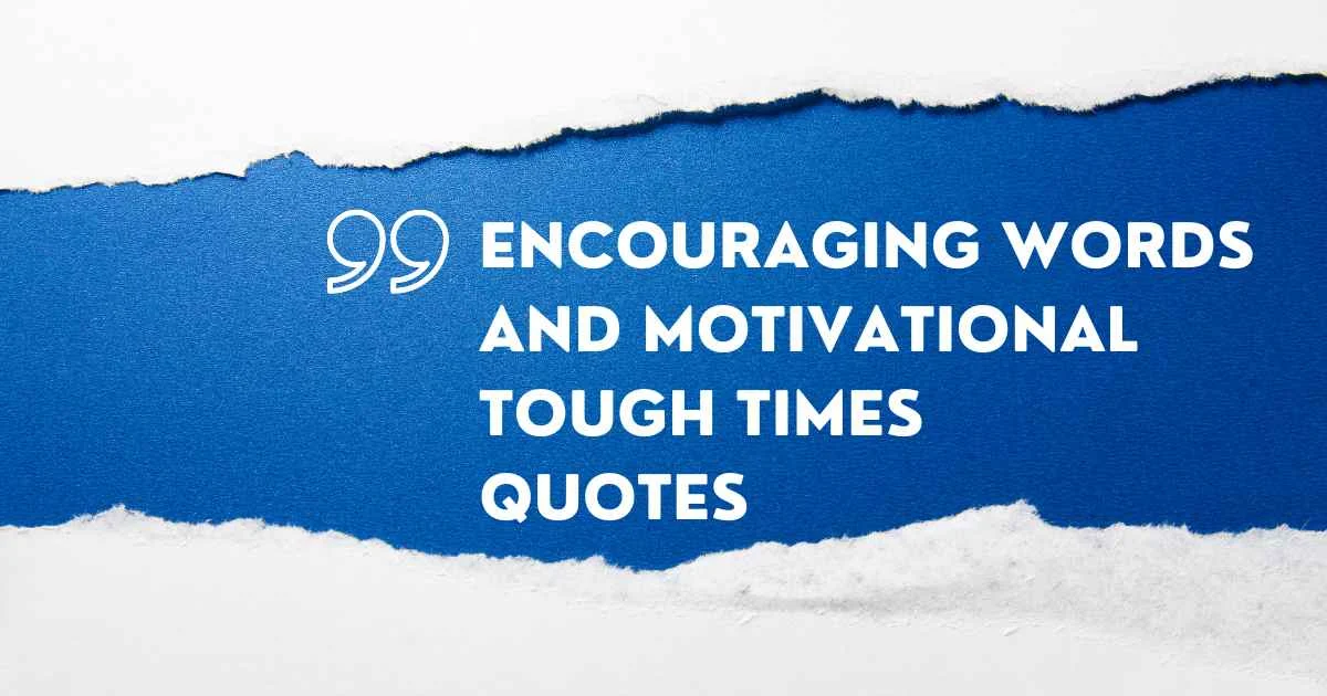 Encouraging Words and Motivational Tough Times Quotes