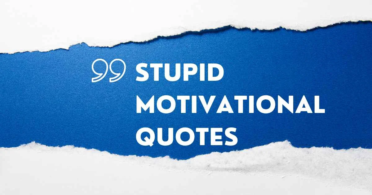 Stupid Motivational Quotes