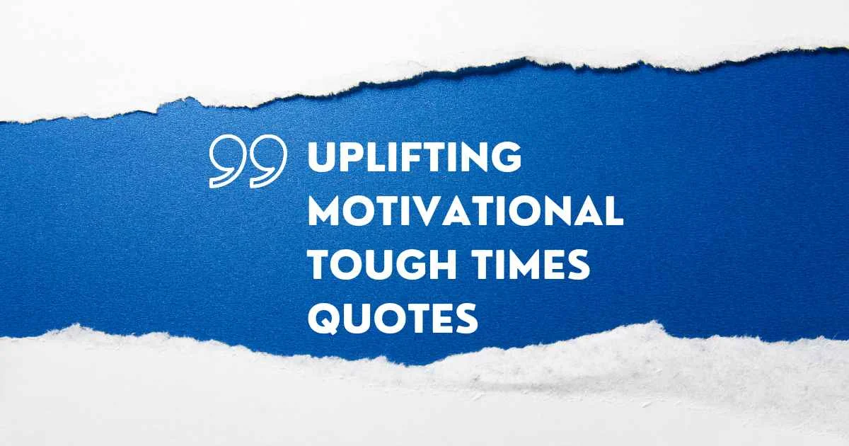 Uplifting Motivational Tough Times Quotes